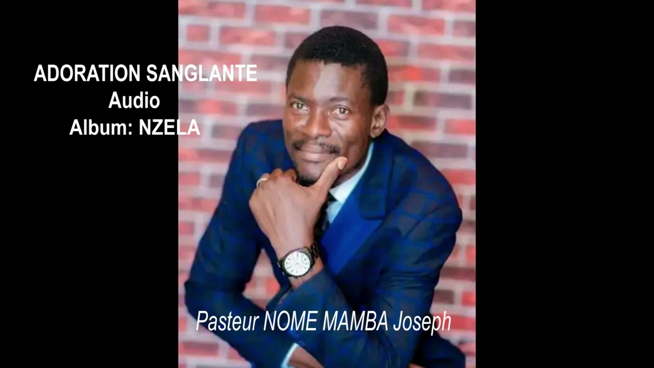 Pasteur Nome Mamba Joseph : Adoration Sanglante ( Album Nzela ) Audio