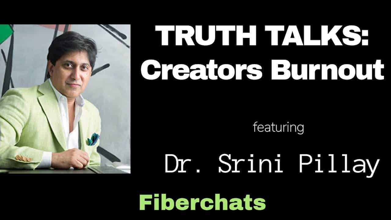 Creators Burnout, featuring Dr Srini Pillay | Fiberchats