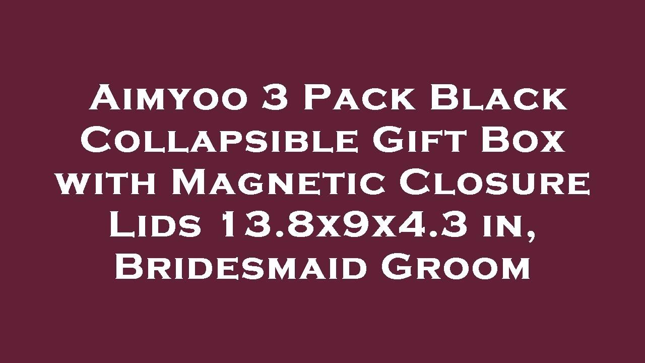 Aimyoo 3 Pack Black Collapsible Gift Box with Magnetic Closure Lids 13.8x9x4.3 in, Bridesmaid Review