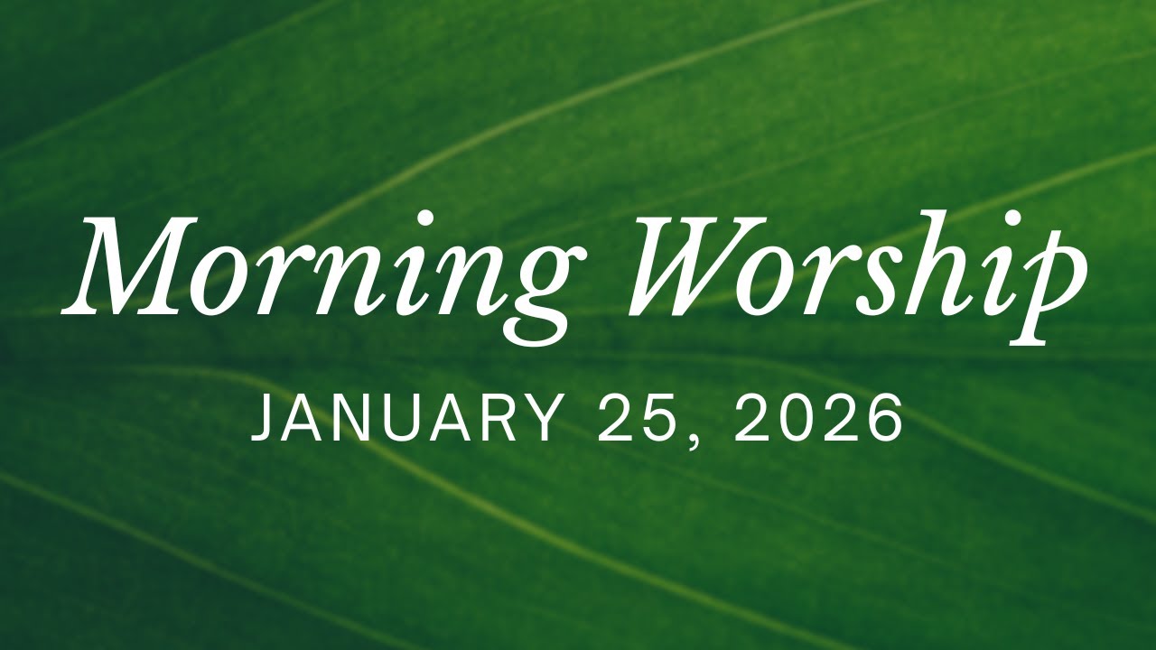 Morning Worship Service • January 25, 2026
