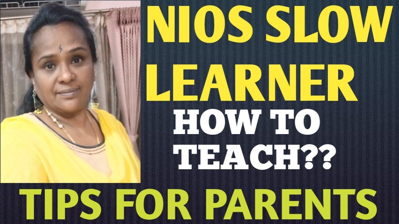 NIOS VI TO X STD HOW TO TEACH SLOW LEARNERS?? TIPS FOR PARENTS