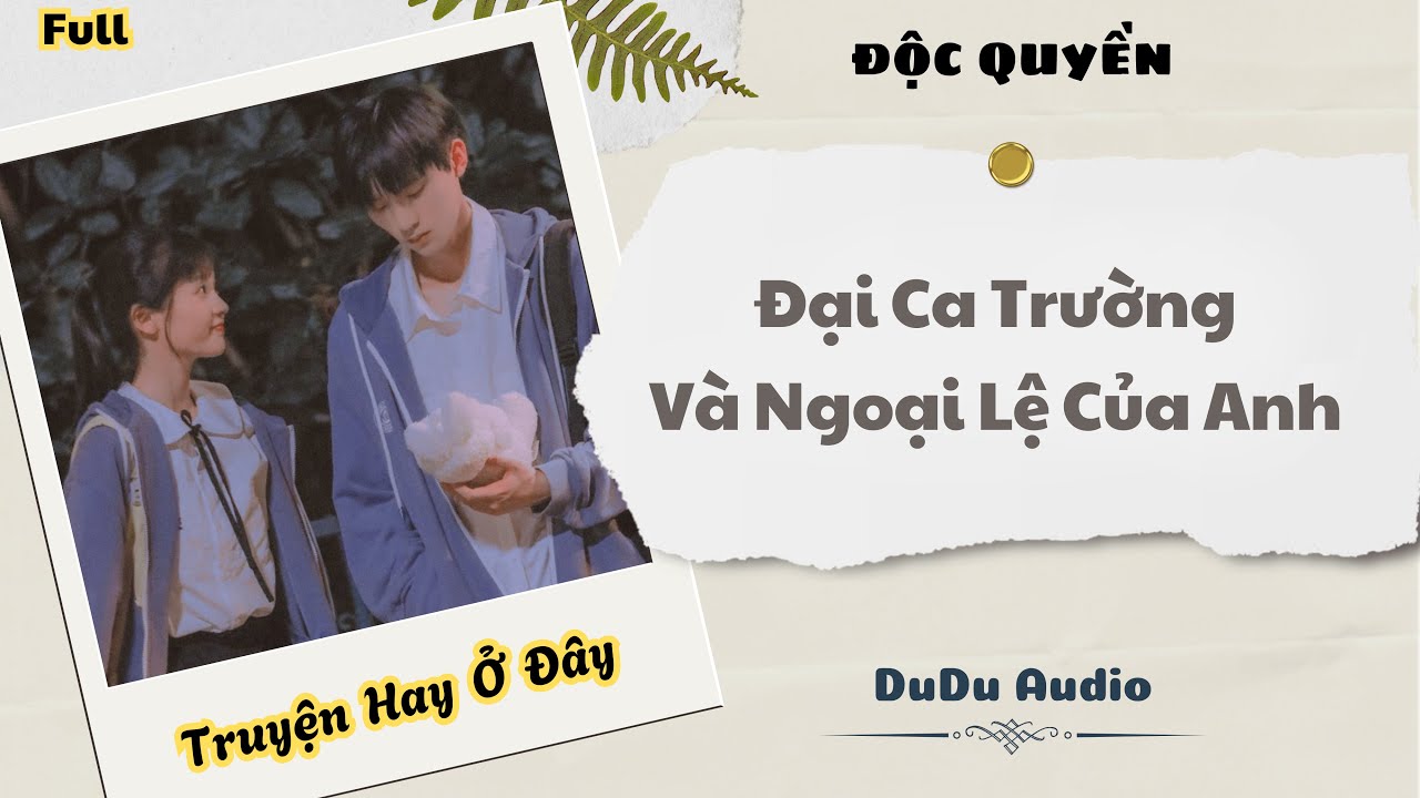 [Truyện Audio] | Đại Ca Trường Và Ngoại Lệ Của Anh | DuDu Audio