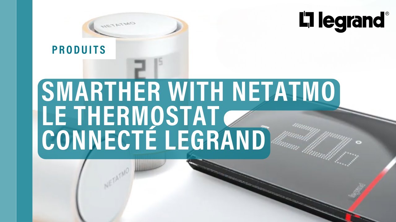 Smarther with Netatmo : le thermostat connecté de Legrand