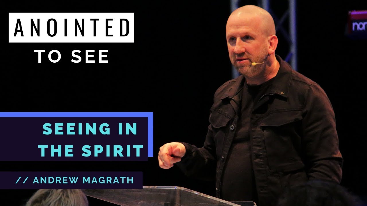 Seeing in the Spirit Realm - Andrew Magrath // Anointed to See