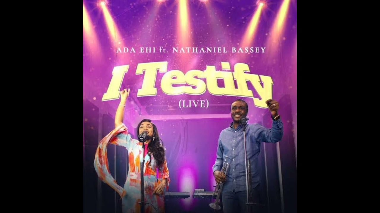 Ada Ehi & Nathaniel Bassey - I TESTIFY (Live)