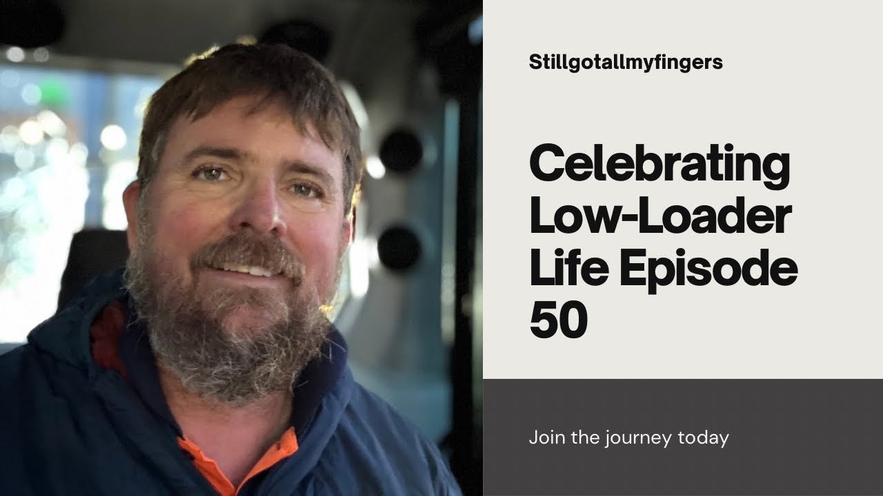 Stillgotallmyfingers, Low-Loader Life Episode 50