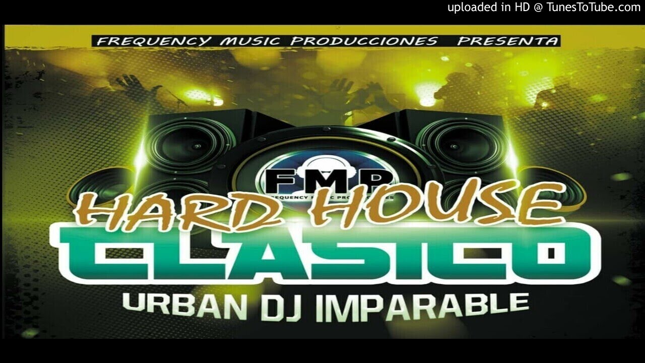 Mix Hard House Clasico Solo Éxitos By Urban Dj - Frequency Music Producciones