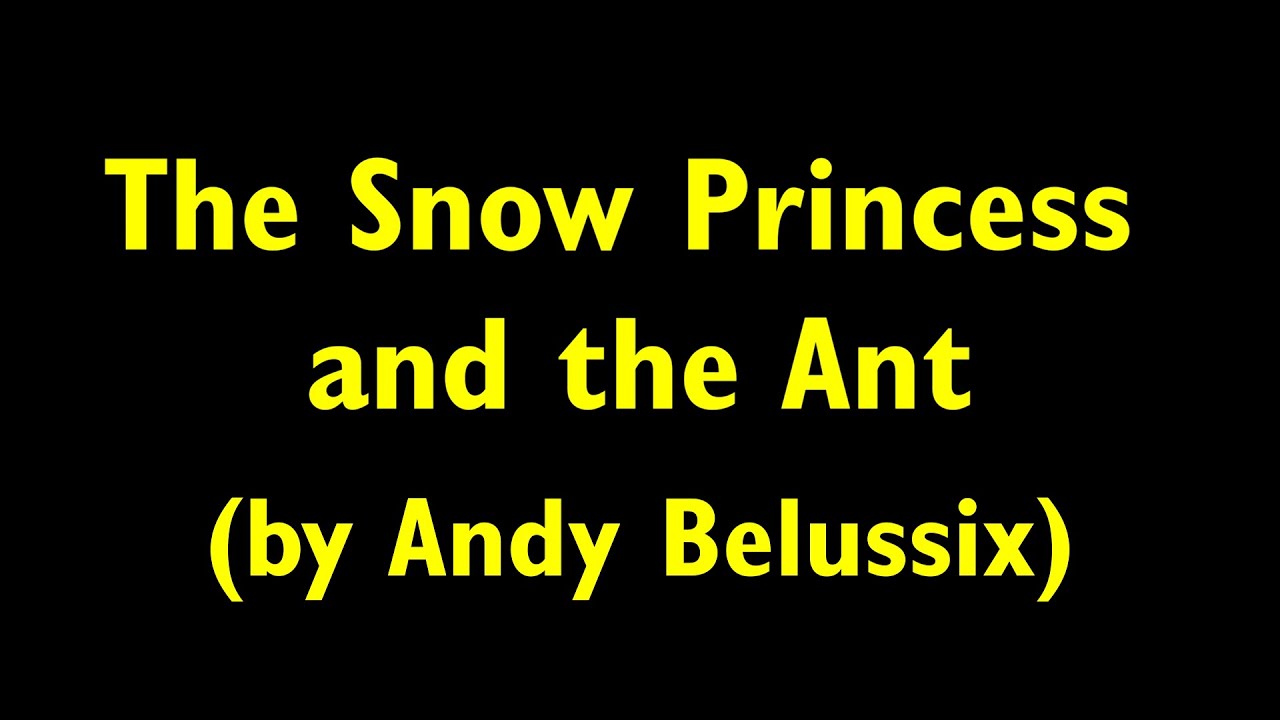 The Snow Princess and the Ant (by Andy Belussix) - (cast video)