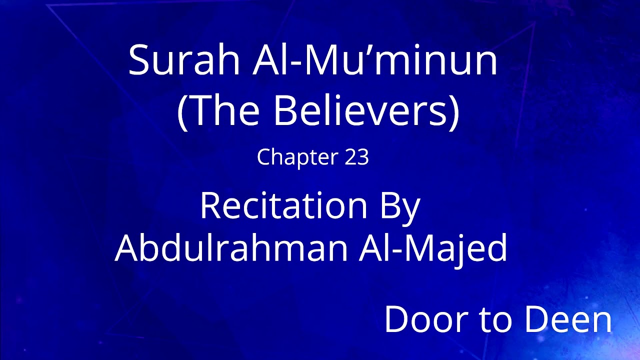 Surah Al-Mu'minun (The Believers) Abdulrahman Al-Majed Quran Recitation