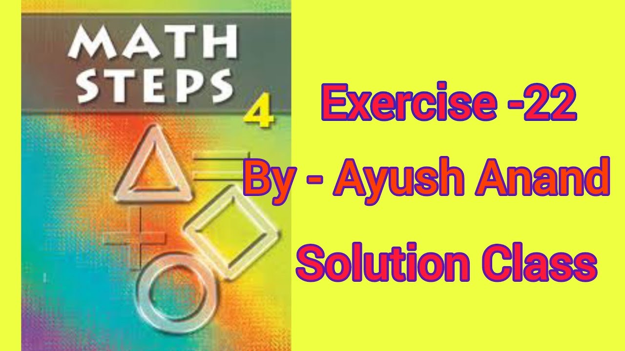 Math steps 4 exercise 22 solution|| Exercise 22 mathsteps 4 solution ||By-Ayush Anand||