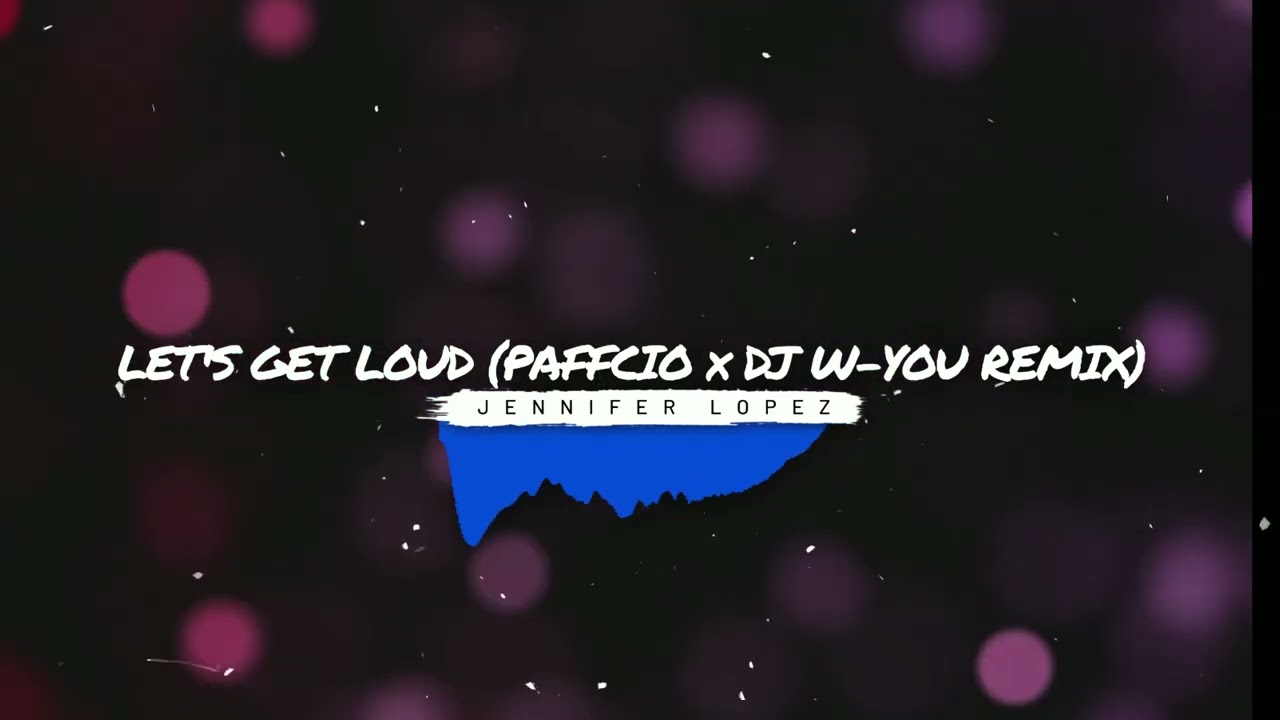 Jennifer Lopez - Let's get loud (PAFFCIO & DJ W YOU REMIX) 2025