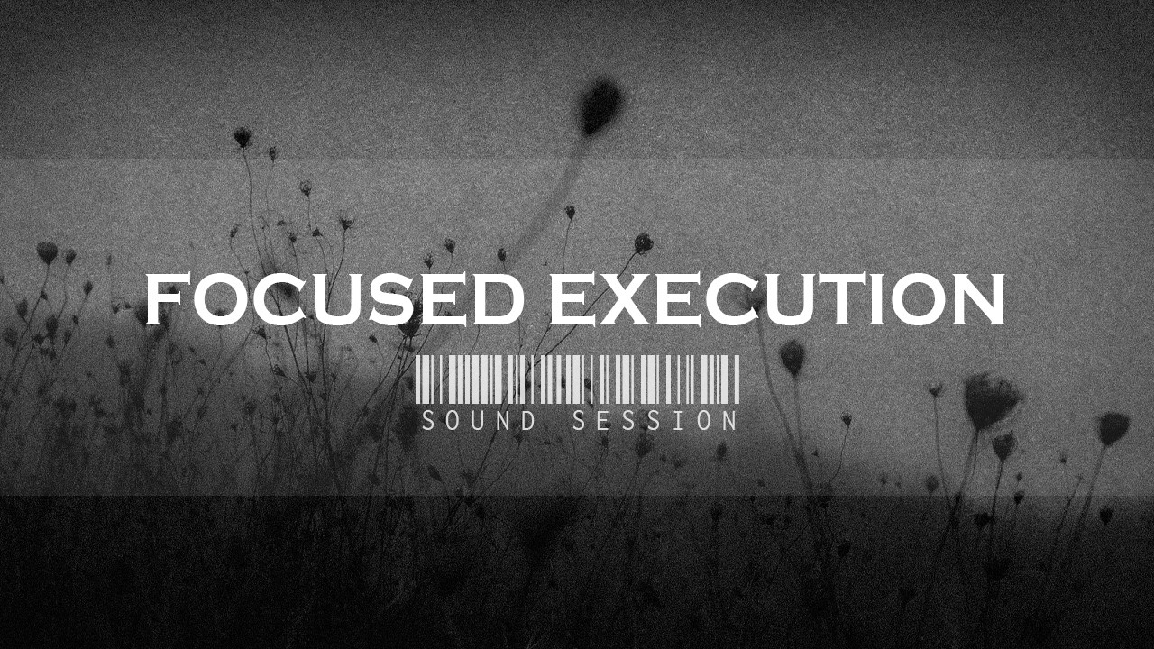 Focused Execution &mdash; Ambient Low Tempo Sound Session | Music for Focus and Concentration
