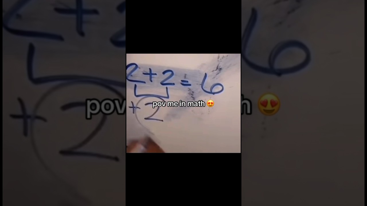 POV: me in math😭😭 2+2=6😍