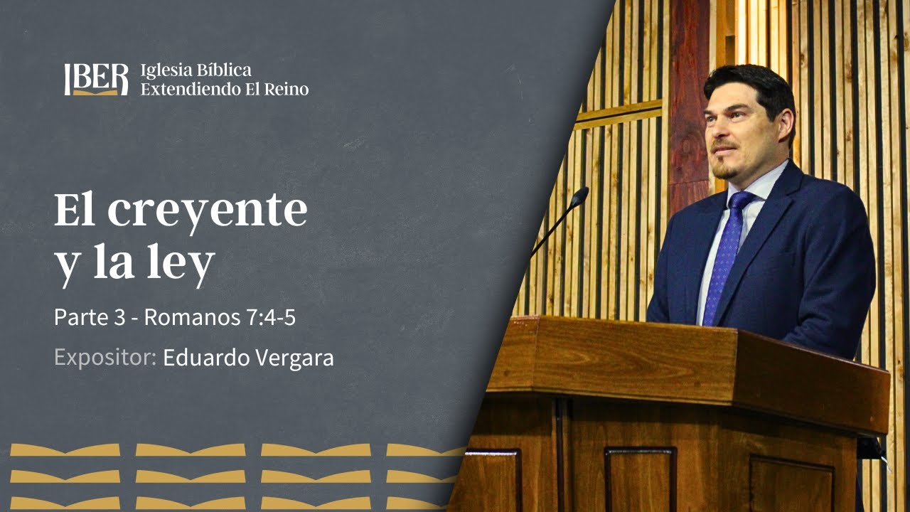 El creyente y la ley - Parte 3 - Romanos 7:4-5 - Eduardo Vergara