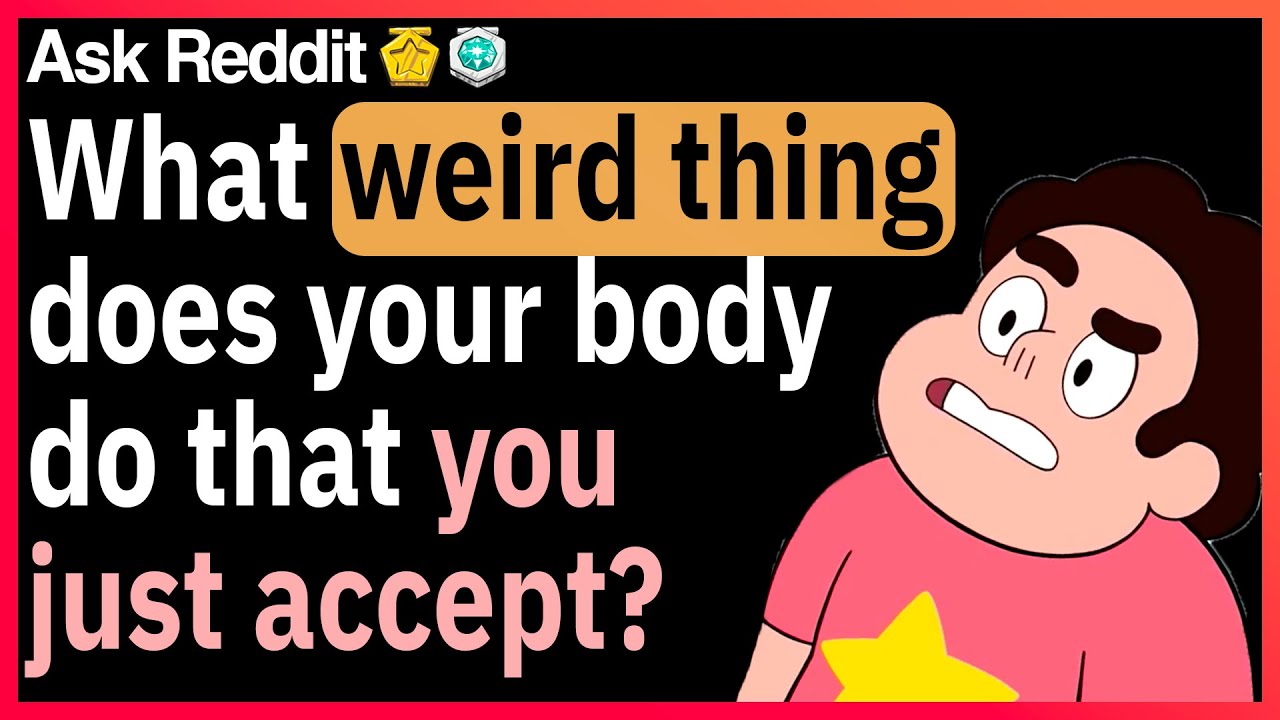 What is a weird thing your body does that you just accept?