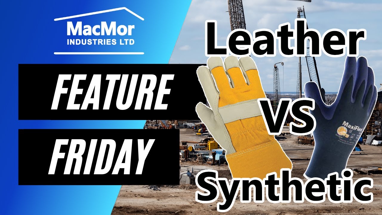 Leather vs. Synthetic Gloves: Choosing  Proper Hand Protection for Industrial Applications
