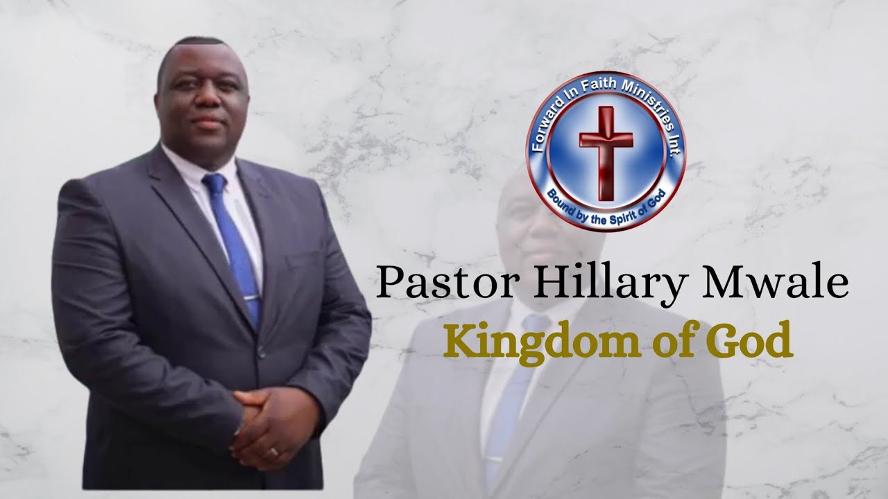 Kingdom of God -Pastor Hillary Mwale