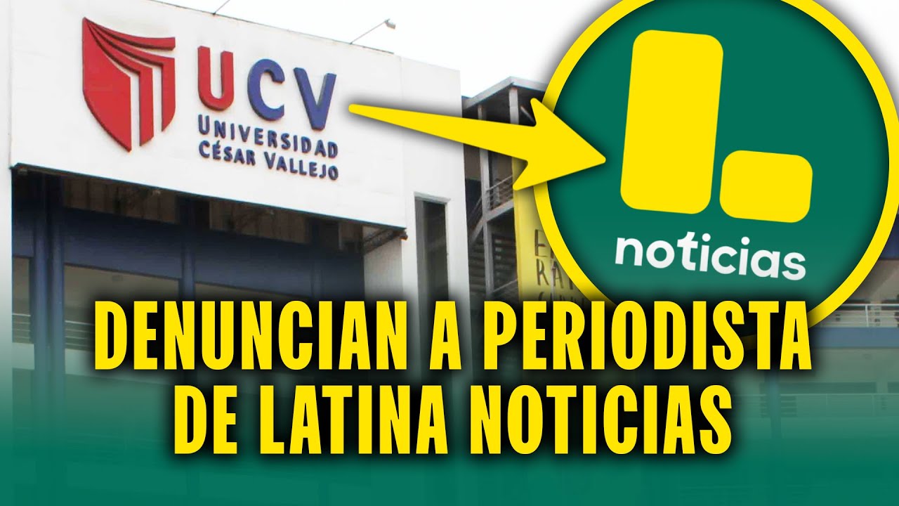 Universidad César Vallejo denuncia a periodista de Latina Noticias por solicitar una tesis