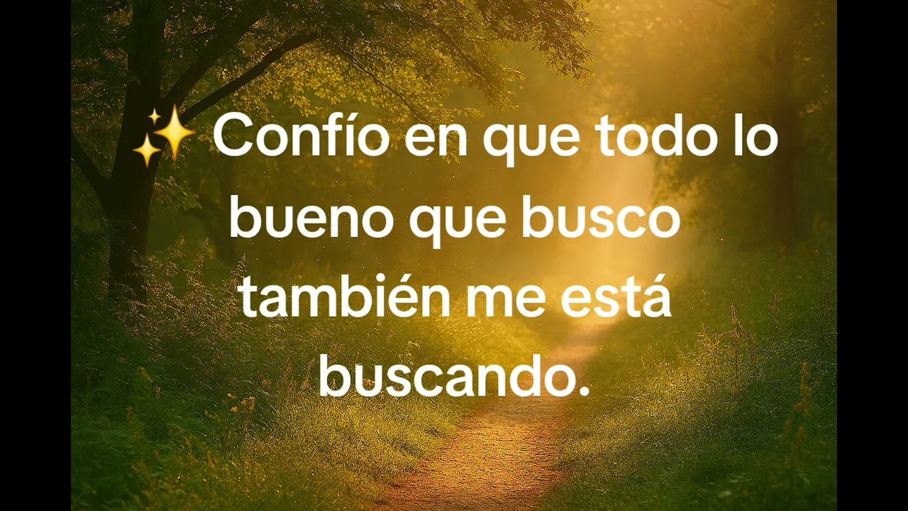 ✨ Confío en que todo lo bueno que busco también me está buscando.