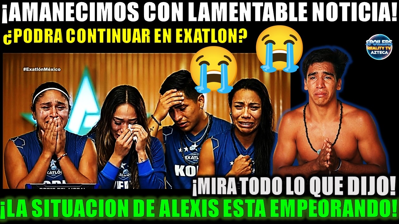 🚨😰⚠️LAMENTABLE NOTICIA! ALEXIS SIENTE QUE SU LESION ESTA EMPEORANDO ¿PODRA CONTINUAR EN EXATLON?
