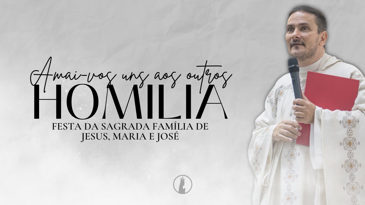 Amai-vos uns aos outros | Homilia da Festa da Sagrada Família de Jesus, Maria e José | Ano 2023