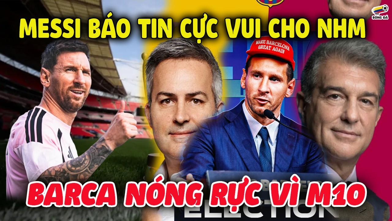 Messi BÁO TIN CỰC VUI Cho NHM, Barca Nóng Rực Vì M10