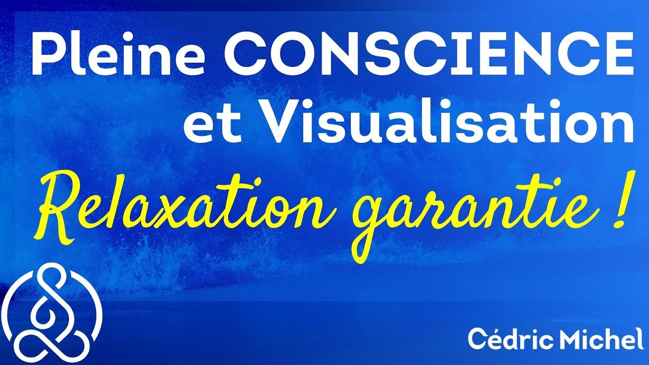 Méditation Pleine Conscience + Visualisation très Relaxante 🎙 Cédric Michel