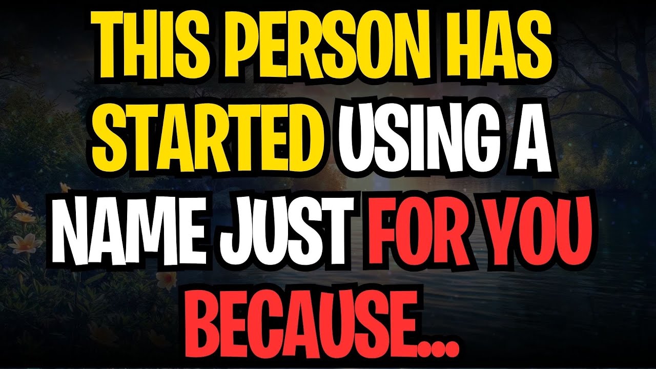 THIS PERSON HAS STARTED USING A NAME JUST FOR YOU BECAUSE...