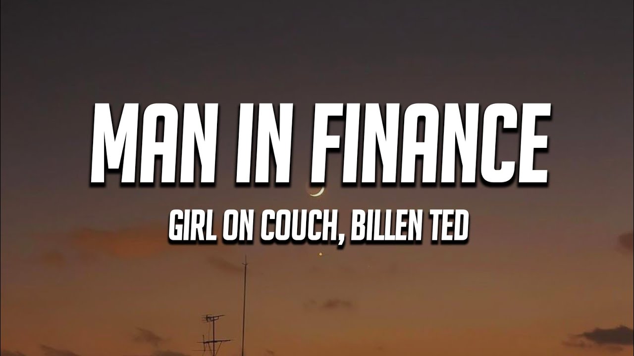 Girl On Couch, Billen Ted - Man In Finance (Lyrics)