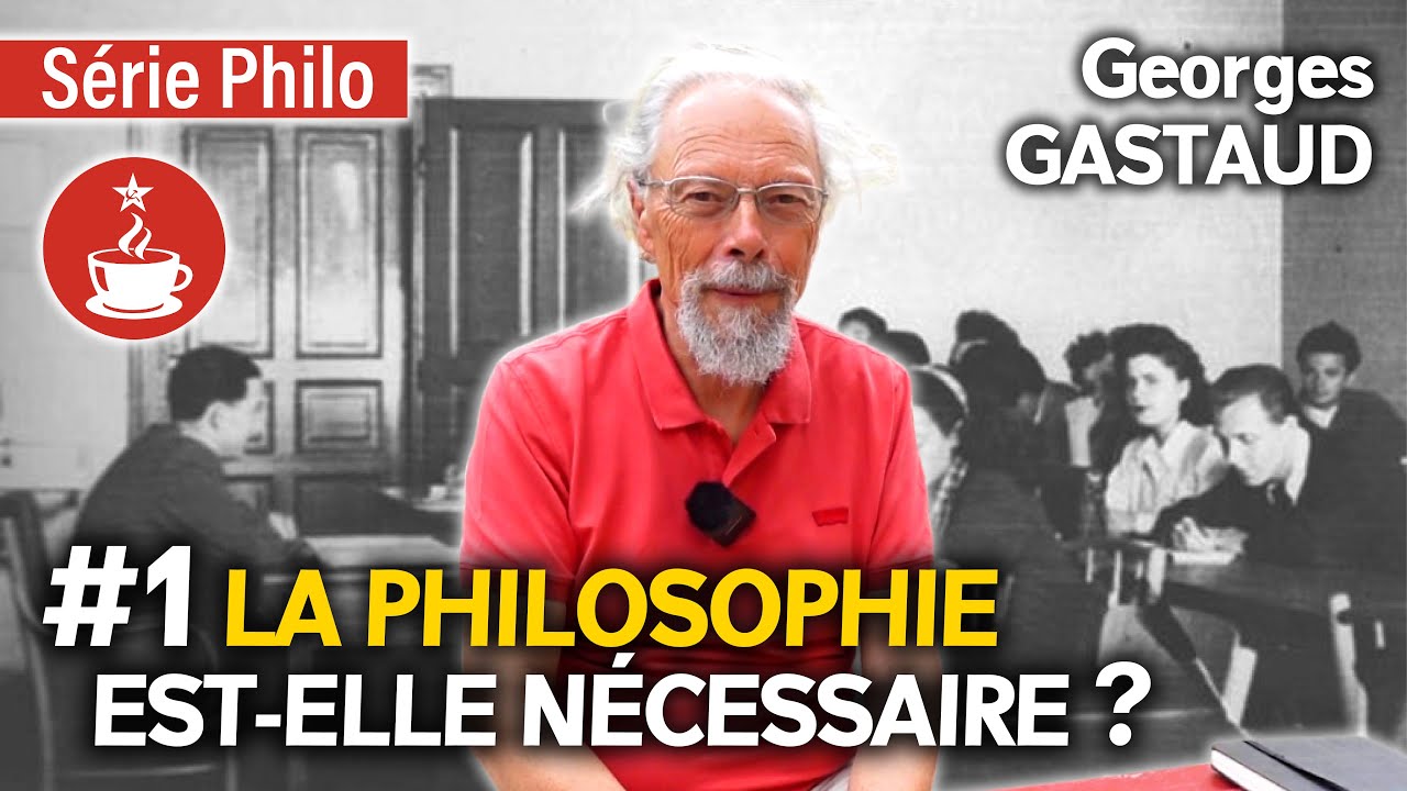 LA PHILOSOPHIE EST-ELLE NÉCESSAIRE ? - avec Georges GASTAUD, philosophe marxiste