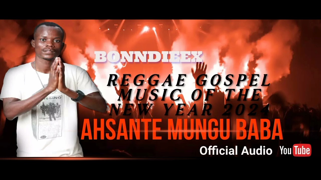 BONNDIEEX-AHSANTE MUNGU BABA(Official Audio)#GOSPEL REGGAE OF THE NEW YEAR 2024#