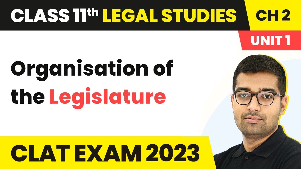 Class 11 Legal Studies Unit 1 Chapter 2 | Organisation of the Legislature - Organs of Government
