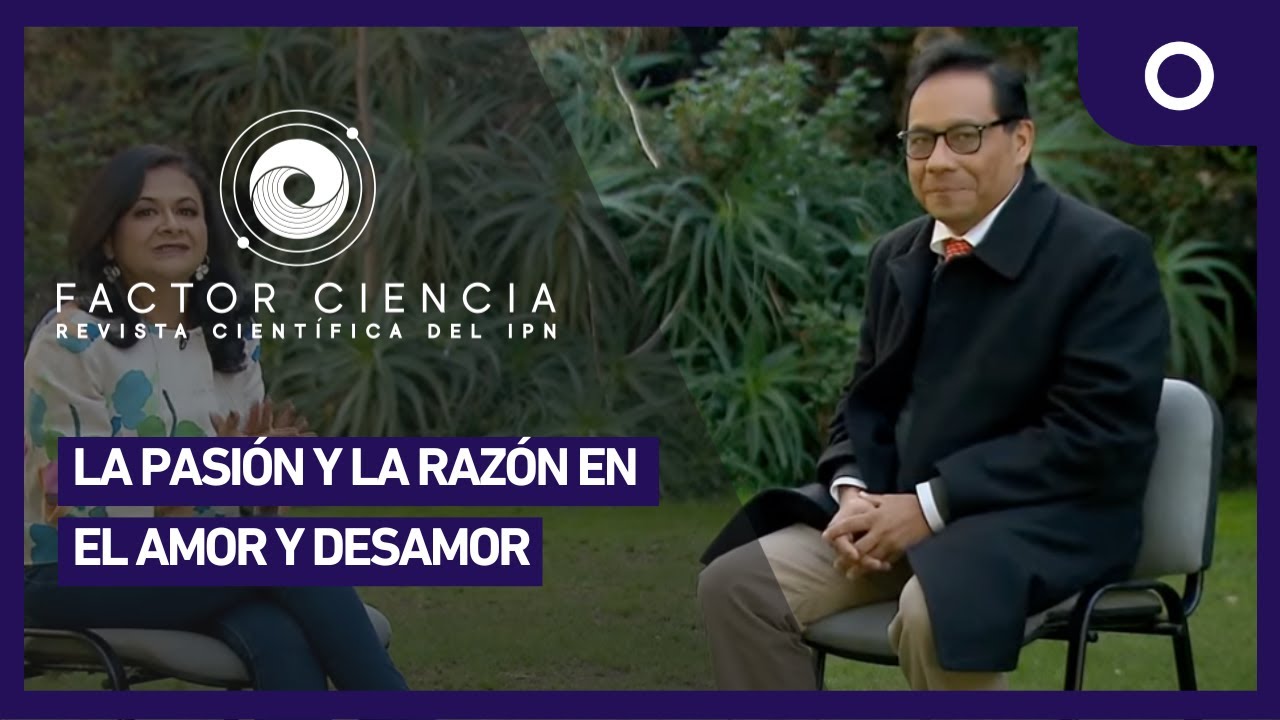 Factor Ciencia - La pasi&oacute;n y la raz&oacute;n en el amor y desamor