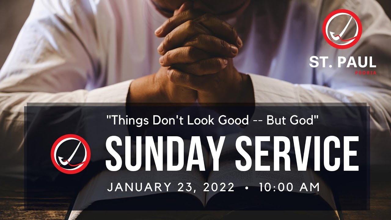 Worship Service  January 23, 2022 |  Things Don't Look Good, But God!  |   St. Paul Peoria