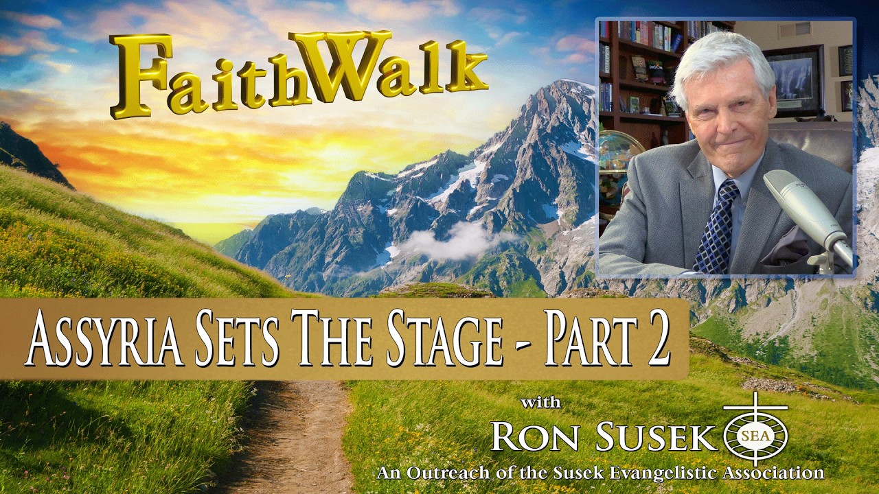 FaithWalk #205 - Assyria Sets The Stage - Part 2