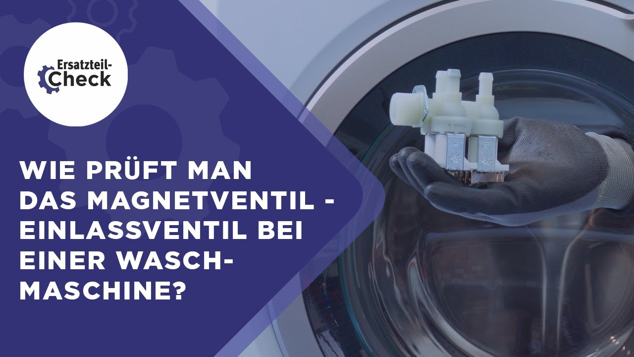 Wie pr&uuml;ft man das Magnetventil - Einlassventil bei einer Waschmaschine?