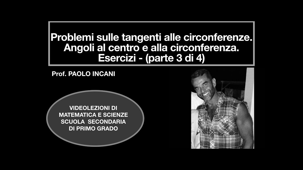 Problemi su tangenti alle circonferenze angoli al centro e alla circonferenza-Esercizi (Lezione3di4)