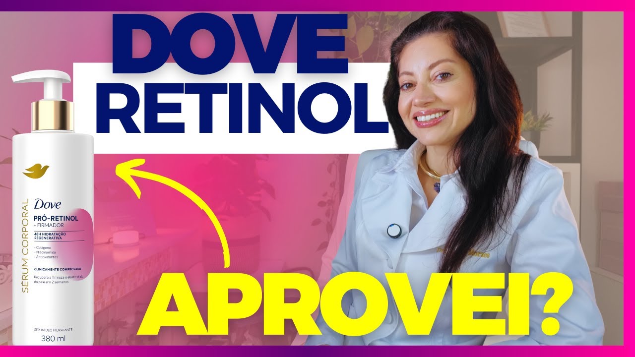 S&eacute;rum Corporal Pr&oacute;-Retinol Dove: Firmeza em 2 Semanas | Dra. Greice Moraes