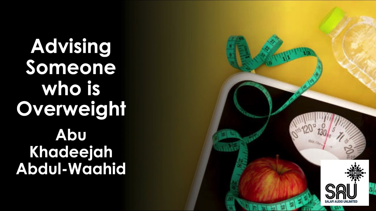 Advising Someone who is Overweight - Abu Khadeejah Abdul-Waahid