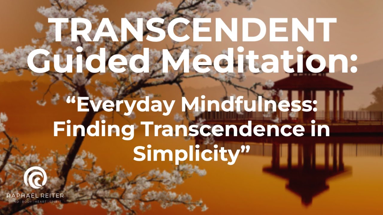 TRANSCENDENT Guided Meditation: "Everyday Mindfulness: Finding Transcendence in Simplicity"