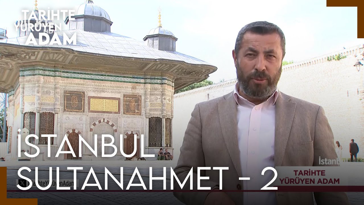 Tarihte Yürüyen Adam - Sultanahmet - 2 | 8 Haziran 2024
