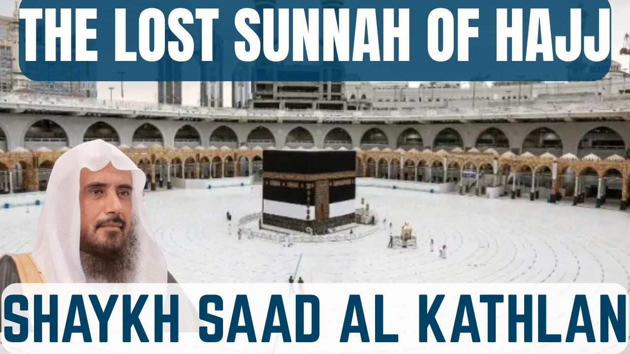 The LOST SUNNAH of Hajj|Shaykh Saad al-Kathlan