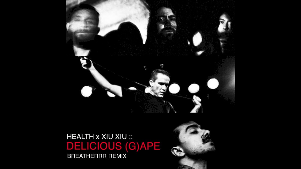 HEALTH x XIU XIU :: DELICIOUS (G)APE (BREATHERRR REMIX)