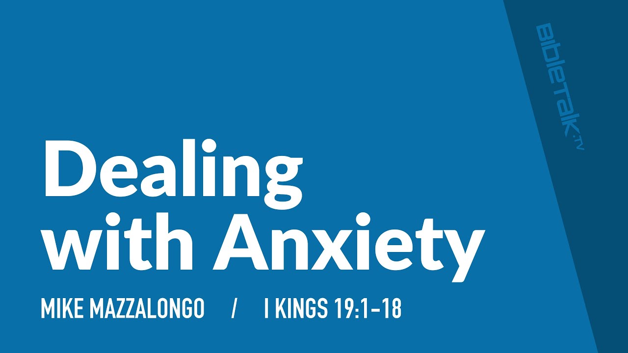 Dealing with Anxiety (I Kings 19:1-18) | Mike Mazzalongo | BibleTalk.tv