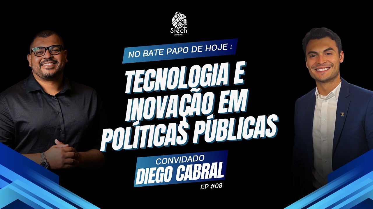 TECNOLOGIA e INOVAÇÃO nas POLÍTICAS PÚBLICAS (DIEGO CABRAL) | STECH PODCAST #08