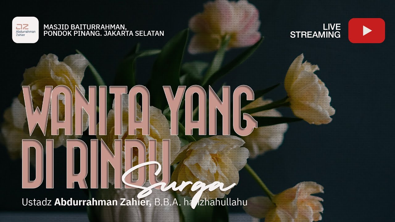 [PART I] Wanita yang Dirindu Surga - Ustadz Abdurrahman Zahier, BBA