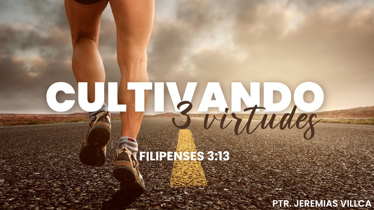 Cultivando 3 virtudes | Filipenses 3:13 | Ptr. Jeremías Villca