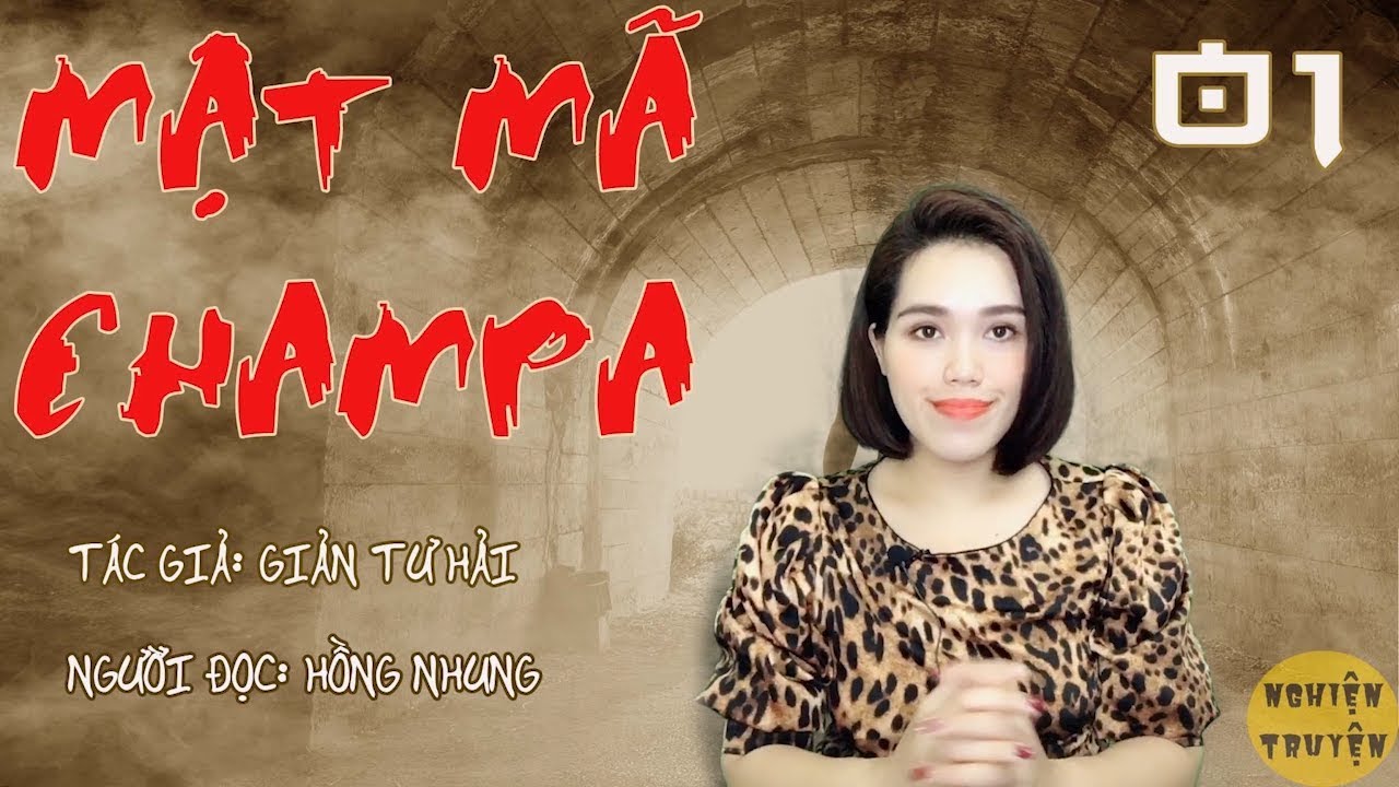 MC Hồng Nhung | MẬT M&Atilde; CHAMPA - Tập 01 | Nghiện Truyện