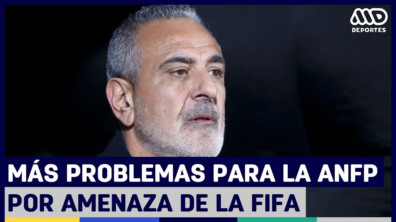 La fuerte amenaza de la FIFA contra la ANFP y Chile