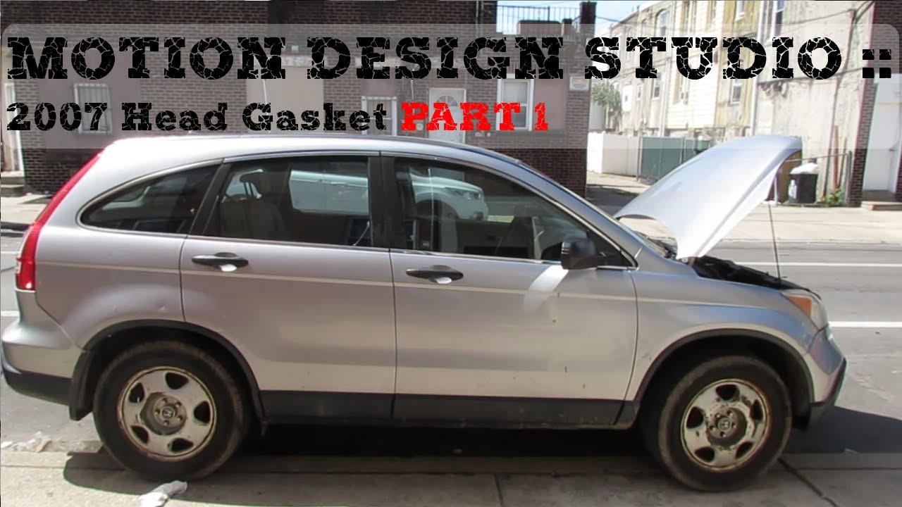 2007 Honda CRV Blown Head Gasket Part 1